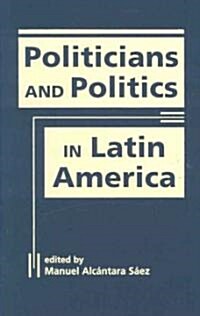 Politicians and Politics in Latin America (Hardcover)