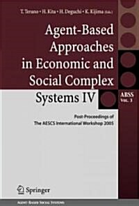 Agent-Based Approaches in Economic and Social Complex Systems IV: Post-Proceedings of the AESCS International Workshop 2005 (Hardcover)