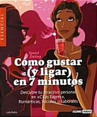 Como Gustar (Y Ligar) En 7 Minutos/ How to Flirt in 7 Minutes (Paperback)