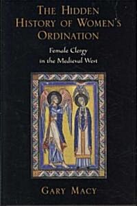 Hidden History Womens Ordination C: Female Clergy in the Medieval West (Hardcover)