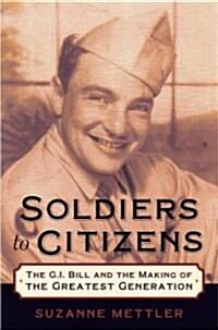 Soldiers to Citizens: The G.I. Bill and the Making of the Greatest Generation (Paperback)