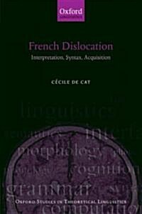 French Dislocation : Interpretation, Syntax, Acquisition (Hardcover)