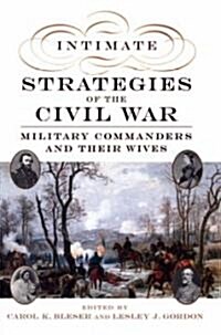 Intimate Strategies of the Civil War: Military Commanders and Their Wives (Paperback)