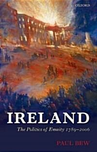 Ireland : The Politics of Enmity 1789-2006 (Hardcover)