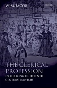 The Clerical Profession in the Long Eighteenth Century, 1680-1840 (Hardcover)