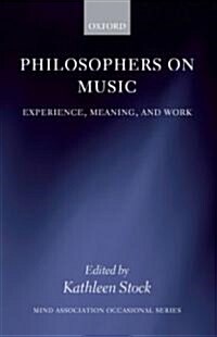 Philosophers on Music : Experience, Meaning, and Work (Hardcover)