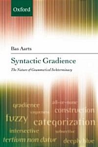 Syntactic Gradience : The Nature of Grammatical Indeterminacy (Hardcover)