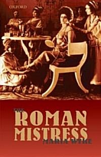 The Roman Mistress : Ancient and Modern Representations (Paperback)
