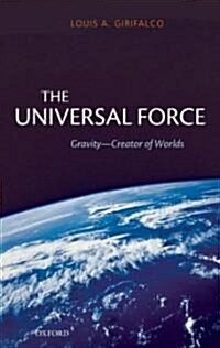 The Universal Force : Gravity - Creator of Worlds (Hardcover)