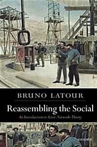 Reassembling the Social : An Introduction to Actor-network-theory (Paperback)