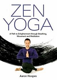 Zen Yoga: A Path to Enlightenment Through Breathing, Movement and Meditation (Paperback)