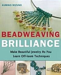 Beadweaving Brilliance: Make Beautiful Jewelry as You Learn Off-Loom Techniques (Paperback)