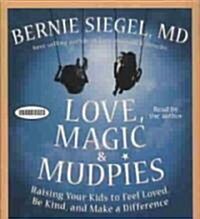 Love, Magic and Mudpies: Raising Your Kids to Feel Loved, Be Kind, and Make a Difference (Audio CD)