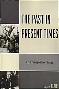 The Past in Present Times: The Yugoslav Saga (Paperback)
