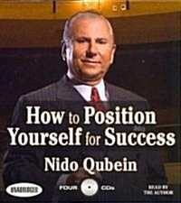 How to Position Yourself for Success:: 12 Proven Strategies for Uncommon Achievement (Audio CD)