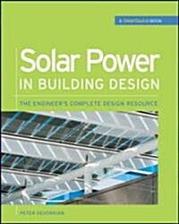Solar Power in Building Design (Greensource): The Engineers Complete Project Resource (Hardcover)