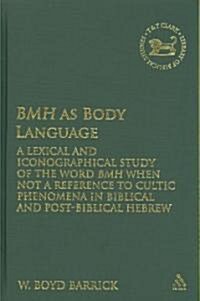 BMH as Body Language : A Lexical and Iconographical Study of the Word BMH When Not a Reference to Cultic Phenomena in Biblical and Post-Biblical Hebre (Hardcover)