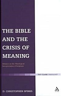 The Bible and the Crisis of Meaning : Debates on the Theological Interpretation of Scripture (Hardcover)