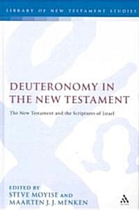 Deuteronomy in the New Testament : The New Testament and the Scriptures of Israel (Hardcover)