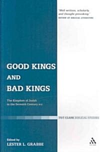 Good Kings and Bad Kings : The Kingdom of Judah in the Seventh Century BCE (Paperback)