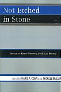 Not Etched in Stone: Essays on Ritual Memory, Soul, and Society (Paperback)