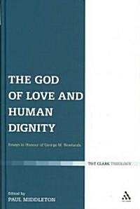 The God of Love and Human Dignity : Festschrift for George Newlands (Hardcover)