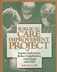 Surgical Care Improvement Project: Improve Performance, Reduce Complications, and Comply with CMS [With CDROM] (Paperback)