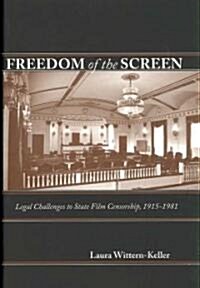 Freedom of the Screen: Legal Challenges to State Film Censorship, 1915-1981 (Hardcover)