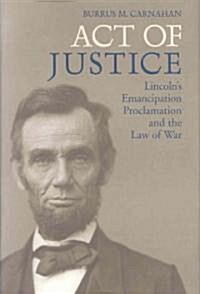 Act of Justice: Lincolns Emancipation Proclamation and the Law of War (Hardcover)