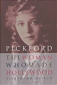 Pickford: The Woman Who Made Hollywood (Paperback)