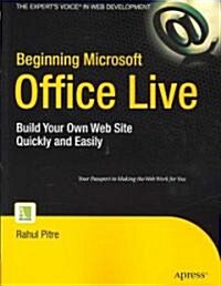 Beginning Microsoft Office Live: Build Your Own Web Site Quickly and Easily (Paperback)