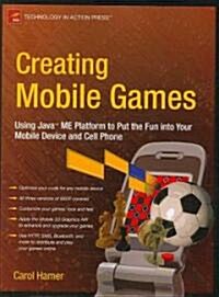 Creating Mobile Games: Using Java ME Platform to Put the Fun Into Your Mobile Device and Cell Phone (Paperback)