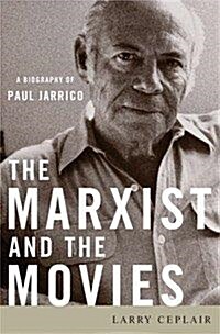 The Marxist and the Movies: A Biography of Paul Jarrico (Hardcover)