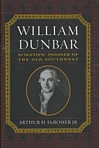 William Dunbar: Scientific Pioneer of the Old Southwest (Hardcover)