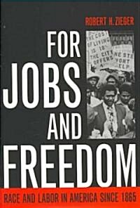For Jobs and Freedom: Race and Labor in America Since 1865 (Hardcover)
