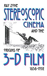 Stereoscopic Cinema & the Origins of 3-D Film, 1838-1952 (Hardcover)