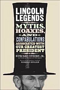 Lincoln Legends: Myths, Hoaxes, and Confabulations Associated with Our Greatest President (Hardcover)