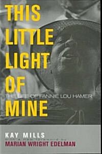 This Little Light of Mine: The Life of Fannie Lou Hamer (Paperback)