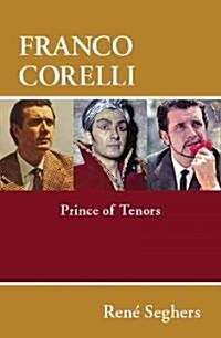 Franco Corelli: Prince of Tenors (Hardcover)