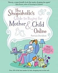 The Shopaholics Guide to Buying for Mother and Child Online (Paperback)
