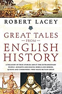 Great Tales from English History : A Treasury of True Stories About the Extraordinary People -- Knights and Knaves, Rebels and Heroes, Queens and Comm (Paperback)