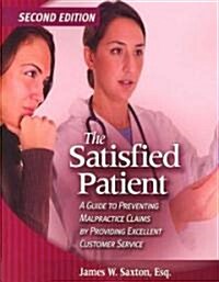The Satisfied Patient: A Guide to Preventing Malpractice Claims by Providing Excellent Customer Service (Paperback, 2)
