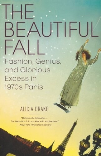 The Beautiful Fall : Fashion, Genius, and Glorious Excess in 1970s Paris (Paperback)