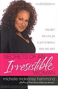 Secrets of an Irresistible Woman: Smart Rules for Capturing His Heart (Paperback)