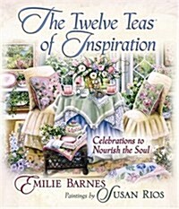 The Twelve Teas of Inspiration: Celebrations to Nourish the Soul (Hardcover)