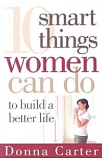 10 Smart Things Women Can Do to Build a Better Life (Paperback)