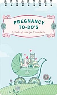Pregnancy To-Dos: A Book of Lists for Moms-To-Be [With Peel-And-Stick Tabs & Fold-Out ListWith Worksheets] (Spiral)
