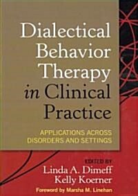 Dialectical Behavior Therapy in Clinical Practice: Applications Across Disorders and Settings (Hardcover)