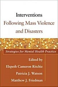 Interventions Following Mass Violence and Disasters: Strategies for Mental Health Practice (Paperback)