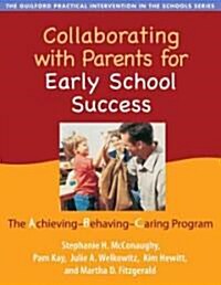 Collaborating with Parents for Early School Success: The Achieving-Behaving-Caring Program (Paperback)